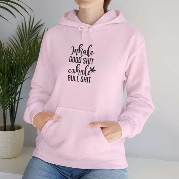 Inhale Good Shit Exhale Bullshit Weed Hoodie