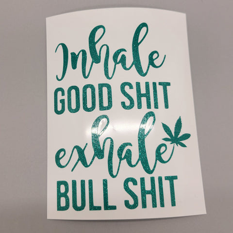 Inhale Good Shit Exhale Bull Shit Sticker